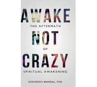 Awake Not Crazy - The Aftermath of Spiritual Awakening