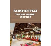 SUKHOTHAI TRAVEL GUIDE 2025/2026: Explore The Ancient Temples Local Eat Hidden Spot and Authentic Thai Culture With Insider Tips