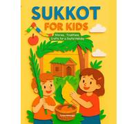 Sukkot for Kids: Stories, Traditions, and Crafts for a Joyful Holiday