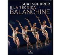 Suky Schorer e la tecnica Balanchine. Ediz. illustrata - Schorer Suki, Lee...