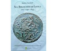Sul Bolognino di Lucca 1717-1790-1835