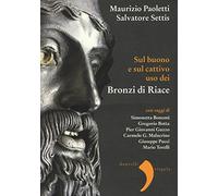 Sul buono e sul cattivo uso dei bronzi di Riace