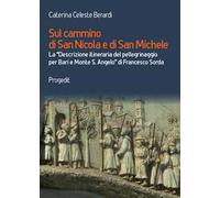 Sul cammino di San Nicola e di San Michele. La «Descrizione itineraria del pellegrinaggio per Bari e Monte S. Angelo» di Francesco Sorda