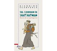 Sul cammino di sant'Antonio. Diario di un pellegrino