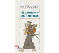 Sul cammino di sant'Antonio. Diario di un pellegrino - 2018 - EMP