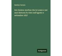 Sul cholera-morbus che in Loano e nei suoi dintorni fu visto nell'agosto e settembre 1837