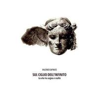 Sul ciglio dell'infinito. La vita tra sogno e realtà