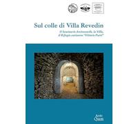 Sul colle di Villa Revedin. Il Seminario Arcivescovile, la Villa, il Rifugio antiaereo «Vittorio Putti»