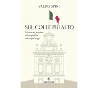 Sul colle più alto. L'elezione del presidente della Repubblica da