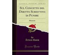 Sul Concetto del Diritto Subiettivo di Punire (Classic Reprint): Memoria: Memoria (Classic Reprint)