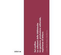 Sul confine. Le collezioni delle biblioteche tra gestione, produzione editoriale, esperienze di lettura. Atti del Convegno (Torino, 15 dicembre 2023)