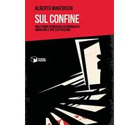 Sul confine. Una storia pericolosa di giornalisti, ubriaconi e spie cattivissime