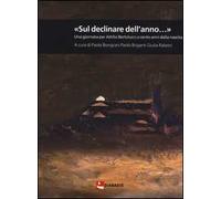 «Sul declinar dell'anno...» Una giornata per Attilio Bertolucci a cento anni dalla nascita