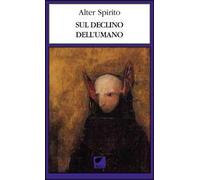 Sul declino dell’umano