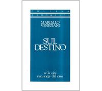 Sul destino. Se la vita non sorge dal caso