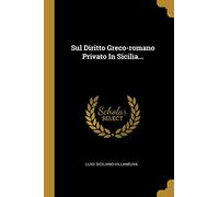 Luigi Siciliano-Villane Sul Diritto Greco-romano Privato In Sicilia (Tascabile)