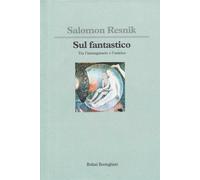 Sul fantastico. Tra l'immaginario e l'onirico - Resnik Salomon