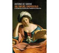 Sul far del crepuscolo. Il destino della filosofia dalla tragedia alla dia...