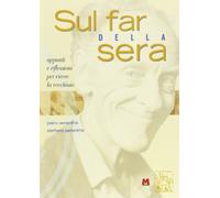 Sul far della sera. Appunti e riflessioni per vivere la vecchiaia