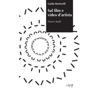 Sul film e video d'artista. Nuovi studi - Bartorelli Guido