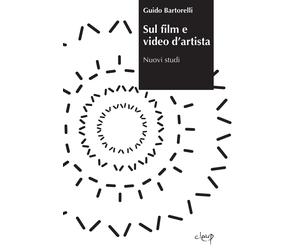 Sul film e video d'artista. Nuovi studi - Bartorelli Guido