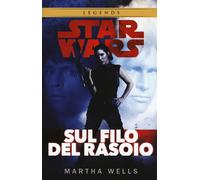 Sul filo del rasoio. Star Wars - Wells Martha