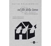 Sul filo della lama. Memorie della disintegrazione