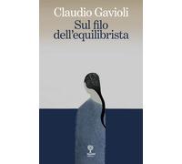 Sul filo dell'equilibrista - Gavioli Claudio