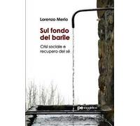 Sul fondo del barile. Crisi sociale e recupero del sé