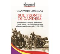 Sul fronte di Gandesa. Volontari del Canavese, del Ciriacese e delle Valli di Lanzo dall'emigrazione alla guerra civile spagnola (1936-1939)