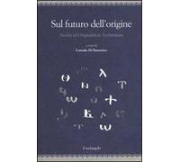 Sul futuro dell'origine. Novità ed originalità in architettura. Ediz. illustrata