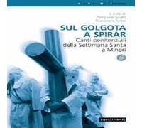 Sul golgota a spirar. Canti penitenziali della settimana santa a Minori