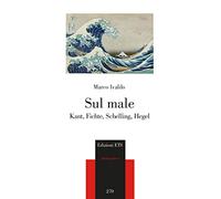 Sul male. Kant, Fichte, Schelling, Hegel