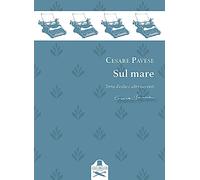 Sul mare. Racconti: Terra d'esilio-Casa al mare-L'avventura-Il castello-Fine d'Agosto-Il mare