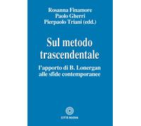 Sul metodo trascendentale. L'apporto di B. Lonergan alle sfide contemporan...