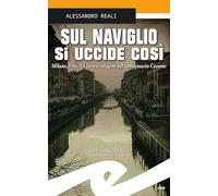 Sul Naviglio si uccide così. Milano, 1966. La nuova indagine del commissario Caronte