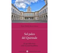 Sul Palco Del Quirinale. Il Capo Dello Stato Nella Seconda Repubblica - - 2024