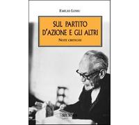 Sul Partito d'Azione e gli altri. Note critiche - Lussu Emilio