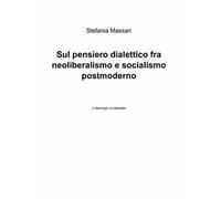 Sul pensiero dialettico fra neoliberalismo e socialismo postmoderno