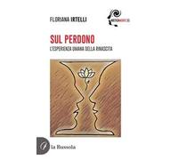Sul perdono. L'esperienza umana della rinascita