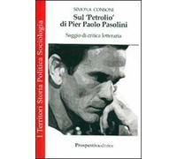 Sul «Petrolio» di Pier Paolo Pasolini. Saggio di critica letteraria