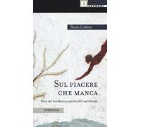 Sul piacere che manca. Etica del desiderio e spirito del capitalismo