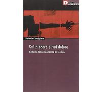Sul piacere e sul dolore. Sintomi della mancanza di felicità