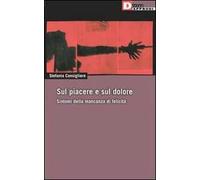 Sul piacere e sul dolore. Sintomi della mancanza di felicità