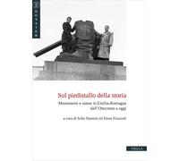 Sul piedistallo della storia. Monumenti e statue in Emilia-Romagna dall’Ottocent