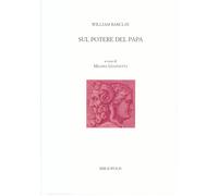Sul potere del papa. Ediz. italiana e latina - Barclay William