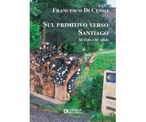 Sul primitivo verso Santiago - [Costa Edizioni]