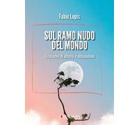 Sul ramo nudo del mondo. Cronache di attesa e di abbandono
