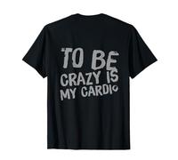 sul Retro Madness Sign Funny People To Be Crazy Is My Cardio Maglietta