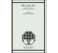 Sul ri-uso. Pratiche del testo e teoria della letteratura